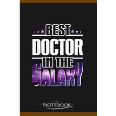 Best Doctor In The Galaxy Notebook: Planner Diary Lined College Ruled Paper 6 x 9 x2.54cmes 120 Pa, Best Doctor In The Galaxy Note