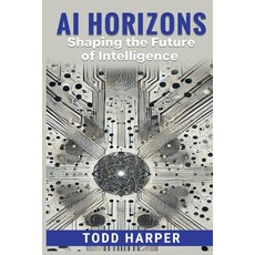 (영문도서) AI Horizons: Shaping the Future of Intelligence Paperback, Independently Published, English, 9798329918465