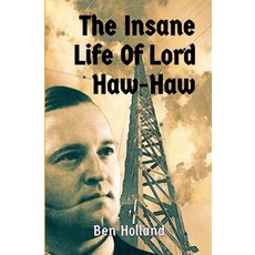 (영문도서)The Insane Life of Lord Haw-Haw: The Rise and Fall of William Joyce: Hitler's Br... Paperback, History Digest Association, English, 9798232305628