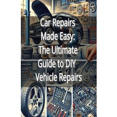 (영문도서) Car Repairs Made Easy: The Ultimate Guide to DIY Vehicle Repairs Paperback, Independently Published, English, 9798302473295
