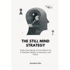 (영문도서)The Still Mind Strategy: Train Your Brain to Use Silence as a Tool for Clarity ... Paperback, Mindful Pages, English, 9789371775342