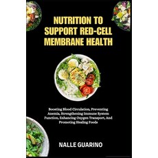 (영문도서)Nutrition to Support Red-Cell Membrane Health: Boosting Blood Circulation Preve... Paperback, Independently Published, English, 9798262704750
