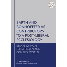 (영문도서) Barth and Bonhoeffer as Contributors to a Post-Liberal Ecclesiology: Essays of Hope for a Fal... Paperback, T&T Clark, English, 9780567701572