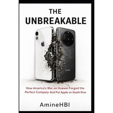 (영문도서)The Unbreakable: How America's Sanctions on Huawei Forged the Perfect Company An... Paperback, Independently Published, English, 9798279320837
