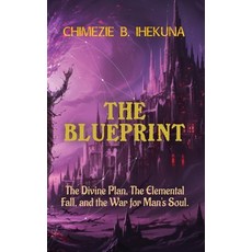 (영문도서)The Blueprint: The Divine Plan The Elemental Fall and the War for Man's Soul Paperback, Dadyminds Publishers Insider, English, 9798295441400