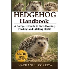 (영문도서)Hedgehog Handbook: A Complete Guide to Care Housing Feeding and Lifelong Health Paperback, Independently Published, English, 9798244985399