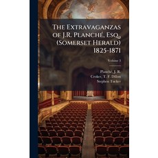 (영문도서)The Extravaganzas of J.R. PlanchÃ(c) Esq. (Somerset Herald) 1825-1871 Hardcover, Hutson Street Press, English, 9781025170428