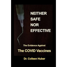 (영문도서) Neither Safe Nor Effective: The Evidence Against the COVID Vaccines Paperback, Independently Published, English, 9798810783466