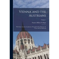 (영문도서) Vienna and the Austrians: With Some Account of a Journey Through Swabia Bavaria the Tyrol ... Paperback, Legare Street Press, English, 9781017360837