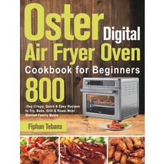 (영문도서) Oster Digital Air Fryer Oven Cookbook for Beginners: 800-Day Crispy Quick & Easy Recipes to ... Hardcover, Ubai Loy, English, 9781639351824
