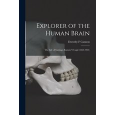 (영문도서) Explorer of the Human Brain: the Life of Santiago Ramón Y Cajal (1852-1934) Paperback, Hassell Street Press, English, 9781014748478