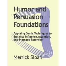 (英文圖書)Humor and Persuasion Foundations: Applying Comic Techniques to Enhance Influence... 平裝版, Independently Published, 英文