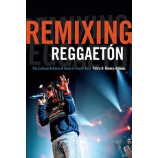 Remixing Reggaetón: The Cultural Politics of Race in Puerto Rico Hardcover, Duke University Press, English, 9780822359456