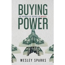 (영문도서)Buying Power: The Business of Defense in America Paperback, Freiling Agency, LLC, English, 9781963701777