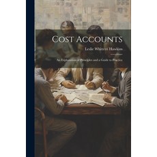 (영문도서) Cost Accounts: An Explanation of Principles and a Guide to Practice Paperback, Legare Street Press, English, 9781021889591