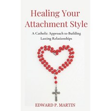 (영문도서)Healing Your Attachment Style: A Catholic Approach to Building Lasting Relations... Paperback, Independently Published, English, 9798298549394