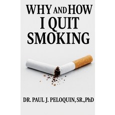 (영문도서)Why and How I QUIT SMOKING Paperback, Dr Paul J Peloquin Sr, PhD, English, 9798231216680