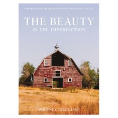 (영문도서) The Beauty in the Imperfection: Photographs of the Fields of Northwestern North Dakota Hardcover, Whitney Clare Girolamo, English, 9798987638019