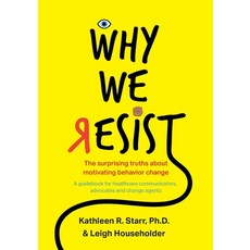(영문도서) Why We Resist: The Surprising Truths about Behavior Change: A Guidebook for Hea... Paperback, Syneos Health, English, 9780578547664