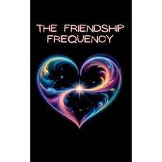 (영문도서)The Friendship Frequency: A Journey of Kindness Forgiveness and Emotional Cohe... Paperback, Independently Published, English, 9798272753069