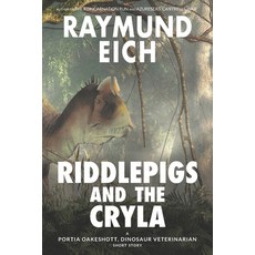 (영문도서) Riddlepigs and the Cryla: A Portia Oakeshott Dinosaur Veterinarian Short Story Paperback, Independently Published, English, 9798504032528