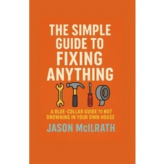 (英文圖書)The Simple Guide to Fixing Anything: A Blue-Collar Guide to Not Drowning in Your... 平裝版, Independently Published, 英文