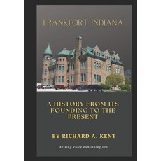 (영문도서) Frankfort Indiana: A History from its Founding to the Present Paperback, Independently Published, English, 9798305820515