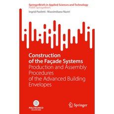 (영문도서) Construction of the Façade Systems: Production and Assembly Procedures of the Advanced Buildi... Paperback, Springer, English, 9783031496073