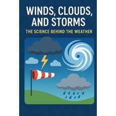 (영문도서)Winds Clouds and Storms: The Science Behind the Weather Paperback, Independently Published, English, 9798298394505
