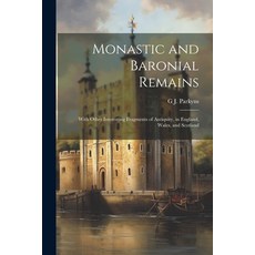 (영문도서) Monastic and Baronial Remains: With Other Interesting Fragments of Antiquity in England Wal... Paperback, Legare Street Press, English, 9781022810327