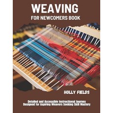 (영문도서)Weaving for Newcomers Book: Detailed and Accessible Instructional Journey Design... Paperback, Independently Published, English, 9798297266131