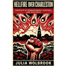 (영문도서)Hellfire Over Charleston 546 Days of Bombardment Survival and Defiance Paperback, Serena Capuozzo, English, 9798235104211 Serena Capuozzo, English, 9798235104211