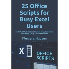 (영문도서)25 Office Scripts for Busy Excel Users: Real-World Automations You Can Copy Cus... Paperback, Independently Published, English, 9798291054246