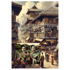 (영문도서)Unshed Tears of Twin Sisters-A Journey of One Soul: Japanese Migrants in Colonia... Paperback, Independently Published, English, 9798309058709