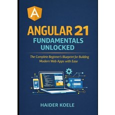 (영문도서)Angular 21 Fundamentals Unlocked: The Complete Beginner's Blueprint for Building... Paperback, Independently Published, English, 9798245363677