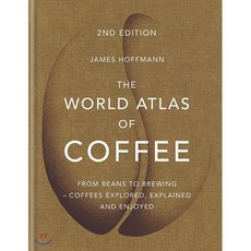 The World Atlas of Coffee : From Beans to Brewing Coffees Explored Explained and Enjoyed O, Octopus Publishing Group