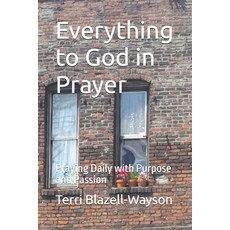 (영문도서)Everything to God in Prayer: Praying Daily with Purpose and Passion Paperback, R. R. Bowker, English, 9781734012958