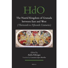 (영문도서)The Nasrid Kingdom of Granada Between East and West: (Thirteenth to Fifteenth Ce... Paperback, Brill, English, 9789004760851