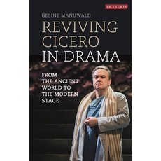 Reviving Cicero in Drama: From the Ancient World to the Modern Stage Paperback, Continnuum-3PL
