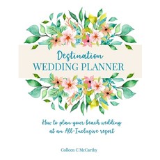 Destination Wedding Planner: How to Plan Your Beach Wedding at an All-Inclusive Resort Paperback, Independently Published