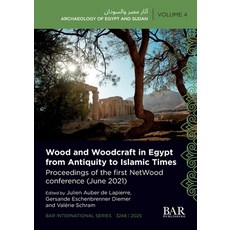 (영문도서)Wood and Woodcraft in Egypt from Antiquity to Islamic Times: Proceedings of the... Paperback, British Archaeological Repo..., English, 9781407362816