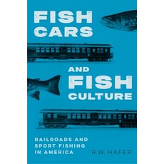 (영문도서)Fish Cars and Fish Culture: Railroads and Sport Fishing in America Paperback, Bison Books, English, 9781496235145