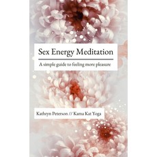 (영문도서) Sex Energy Meditation: A simple guide to feeling more pleasure Paperback, Independently Published, English, 9798846739369