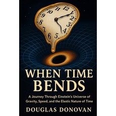 (영문도서)When Time Bends: A Journey Through Einstein's Universe of Gravity Speed and th... Paperback, Douglas Hemme, English, 9798349574368