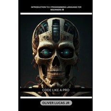 (영문도서) Introduction To C Programming language For Beginners: Code Like A Pro Paperback, Independently Published, English, 9798346172116