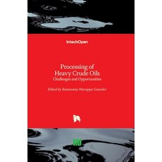 (영문도서) Processing of Heavy Crude Oils: Challenges and Opportunities Hardcover, Intechopen, English, 9781839684098
