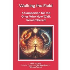 (영문도서)Walking the Field: A Companion for the Ones Who Now Walk Remembered Paperback, Solara Elyon, English, 9781069616814