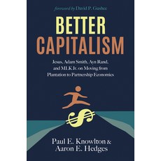 (영문도서) Better Capitalism: Jesus Adam Smith Ayn Rand and Mlk Jr. on Moving from Plantation to Part... Paperback, Cascade Books, English, 9781725280939