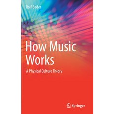 How Music Works: A Physical Culture Theory Hardcover, Springer, English, 9783030671549