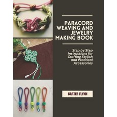 (영문도서)Paracord Weaving and Jewelry Making Book: Step by Step Instructions for Crafting... Paperback, Independently Published, English, 9798242998827